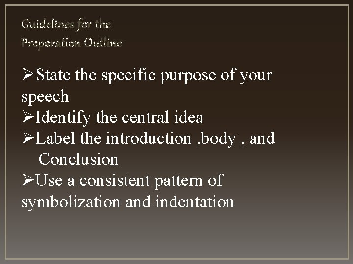 Guidelines for the Preparation Outline ØState the specific purpose of your speech ØIdentify the