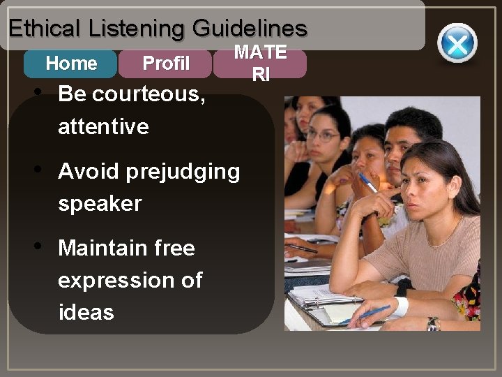 Ethical Listening Guidelines Home Profil • Be courteous, MATE RI attentive • Avoid prejudging