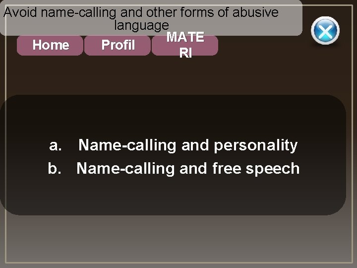 Avoid name-calling and other forms of abusive language MATE Profil Home RI a. Name-calling Avoid name-calling and other forms of abusive language MATE Profil Home RI a. Name-calling