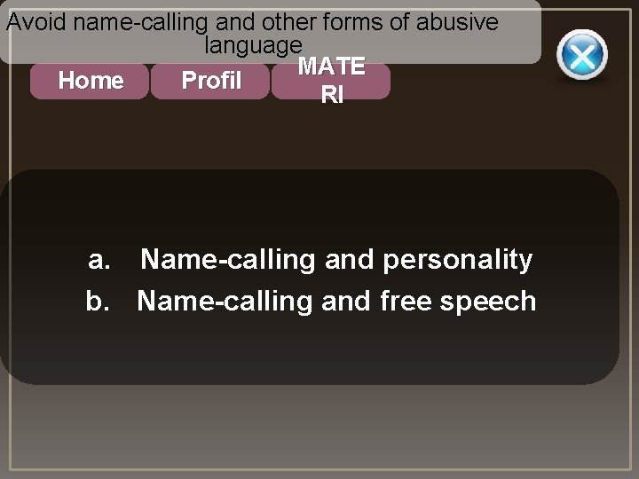 Avoid name-calling and other forms of abusive language MATE Profil Home RI a. Name-calling