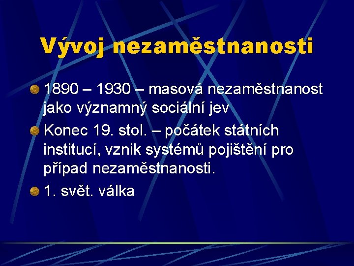 Vývoj nezaměstnanosti 1890 – 1930 – masová nezaměstnanost jako významný sociální jev Konec 19.