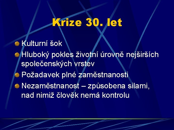 Krize 30. let Kulturní šok Hluboký pokles životní úrovně nejširších společenských vrstev Požadavek plné