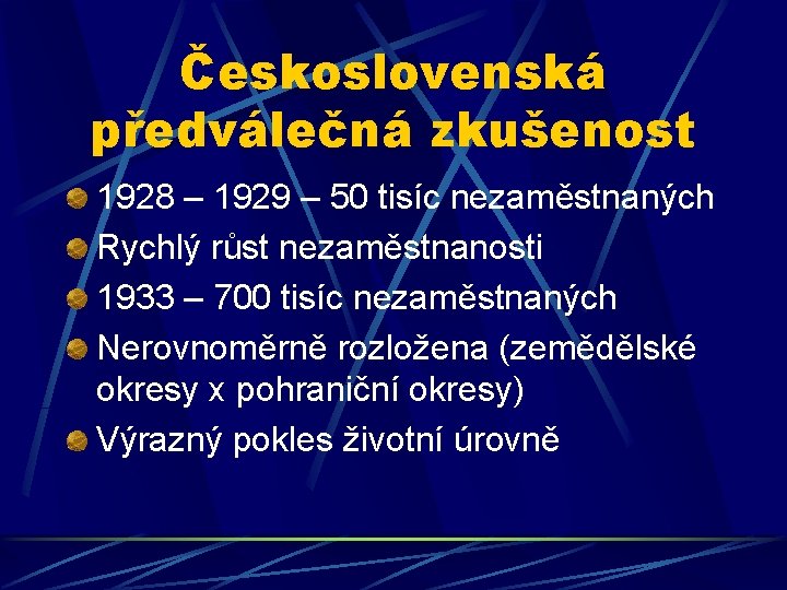 Československá předválečná zkušenost 1928 – 1929 – 50 tisíc nezaměstnaných Rychlý růst nezaměstnanosti 1933