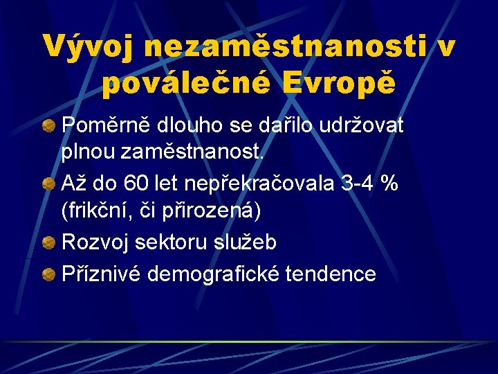 Vývoj nezaměstnanosti v poválečné Evropě Poměrně dlouho se dařilo udržovat plnou zaměstnanost. Až do