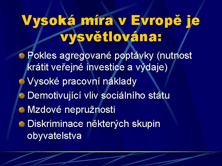 Vysoká míra v Evropě je vysvětlována: Pokles agregované poptávky (nutnost krátit veřejné investice a