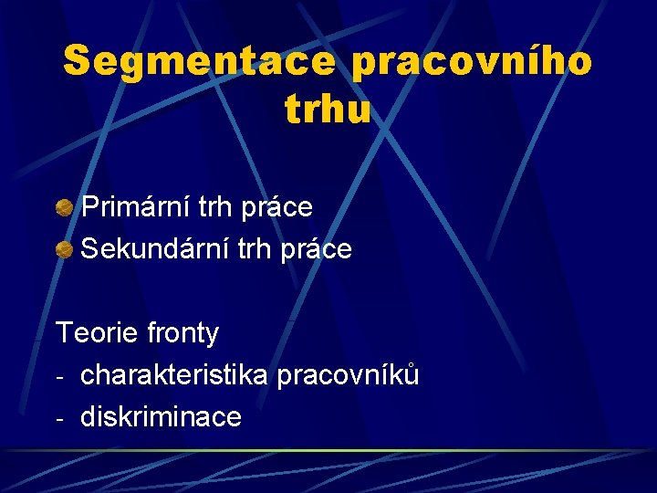 Segmentace pracovního trhu Primární trh práce Sekundární trh práce Teorie fronty - charakteristika pracovníků