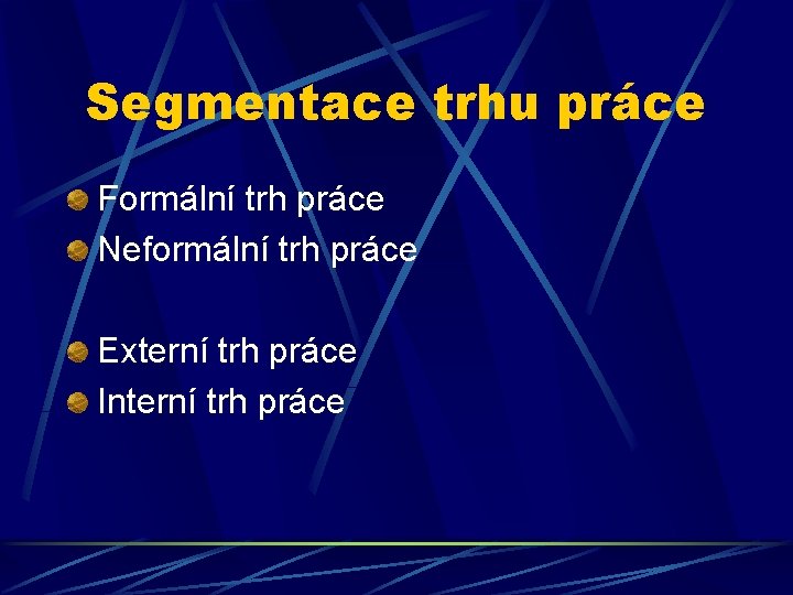 Segmentace trhu práce Formální trh práce Neformální trh práce Externí trh práce Interní trh