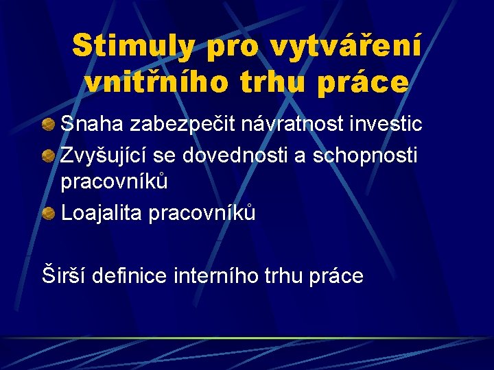 Stimuly pro vytváření vnitřního trhu práce Snaha zabezpečit návratnost investic Zvyšující se dovednosti a