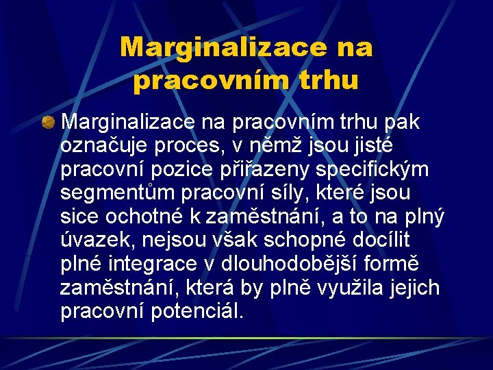 Marginalizace na pracovním trhu pak označuje proces, v němž jsou jisté pracovní pozice přiřazeny