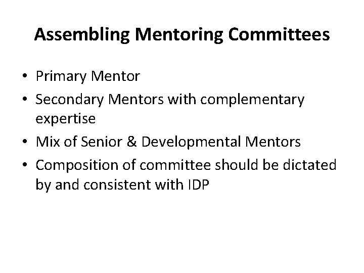 Assembling Mentoring Committees • Primary Mentor • Secondary Mentors with complementary expertise • Mix
