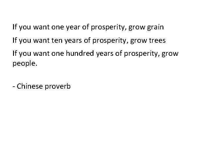 If you want one year of prosperity, grow grain If you want ten years