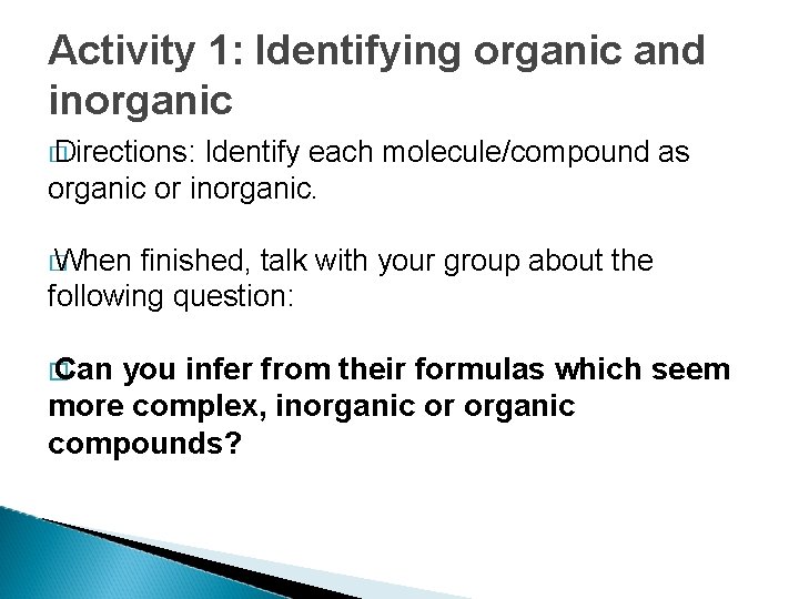 Activity 1: Identifying organic and inorganic � Directions: Identify each molecule/compound as organic or