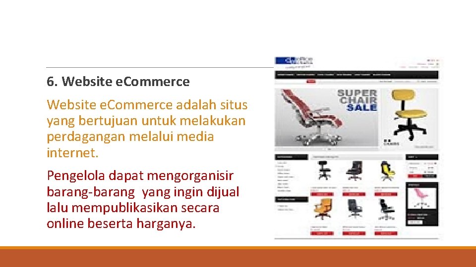 6. Website e. Commerce adalah situs yang bertujuan untuk melakukan perdagangan melalui media internet.