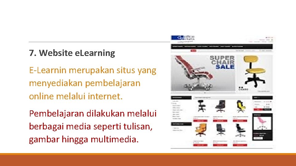 7. Website e. Learning E-Learnin merupakan situs yang menyediakan pembelajaran online melalui internet. Pembelajaran