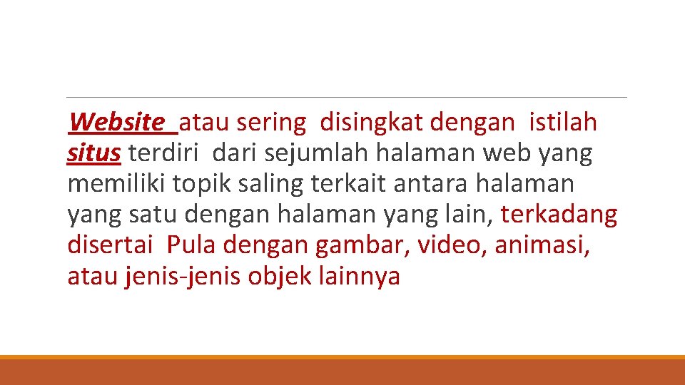 Website atau sering disingkat dengan istilah situs terdiri dari sejumlah halaman web yang memiliki