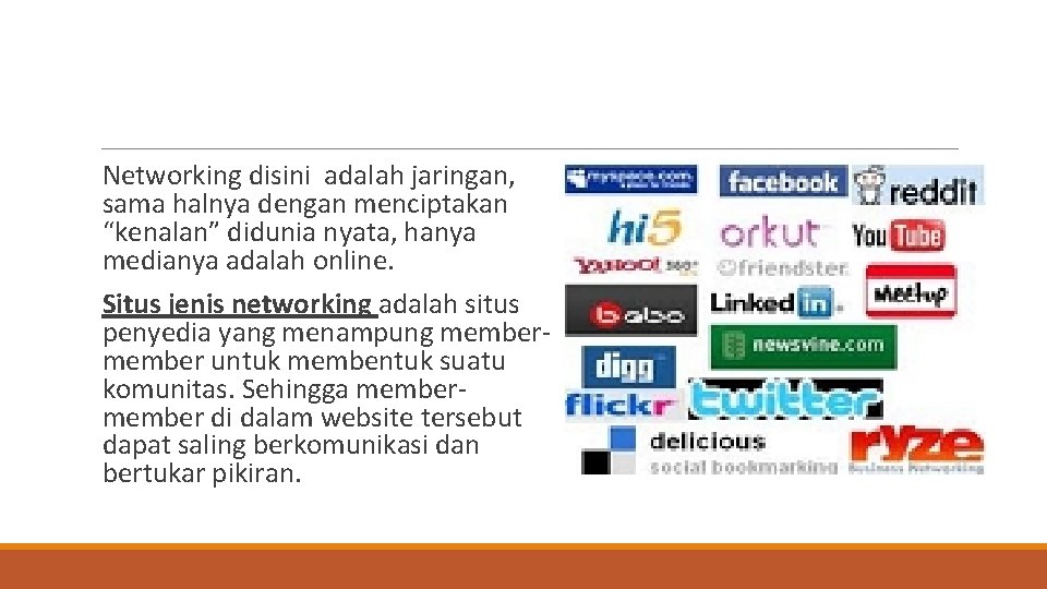 Networking disini adalah jaringan, sama halnya dengan menciptakan “kenalan” didunia nyata, hanya medianya adalah