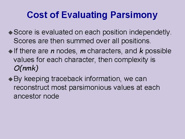 Cost of Evaluating Parsimony u Score is evaluated on each position independetly. Scores are