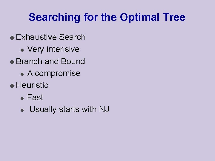 Searching for the Optimal Tree u Exhaustive Search l Very intensive u Branch and