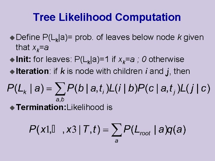 Tree Likelihood Computation u Define P(Lk|a)= prob. of leaves below node k given that