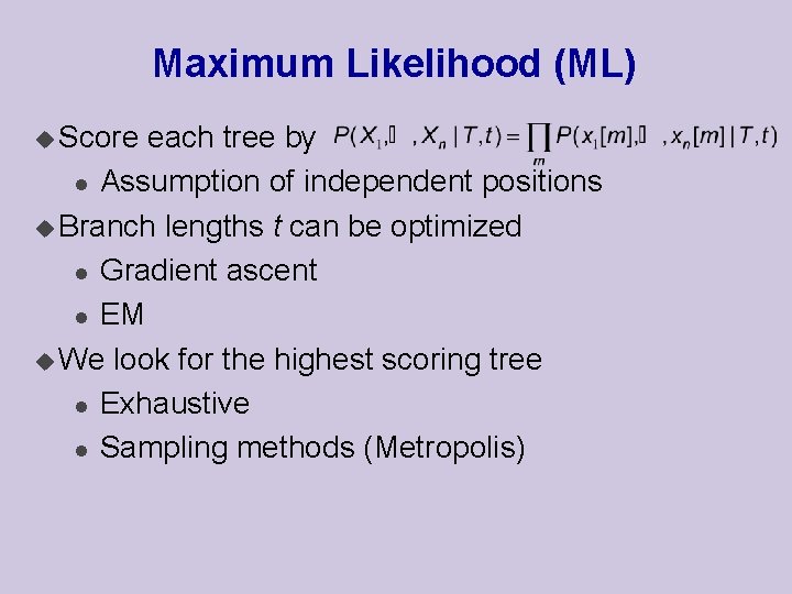 Maximum Likelihood (ML) u Score each tree by l Assumption of independent positions u