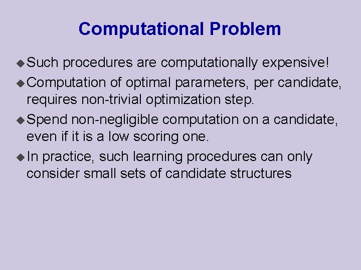 Computational Problem u Such procedures are computationally expensive! u Computation of optimal parameters, per
