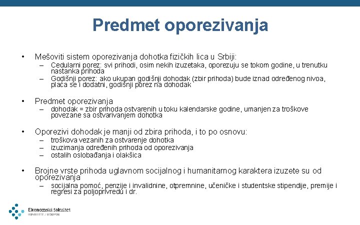 Predmet oporezivanja • Mešoviti sistem oporezivanja dohotka fizičkih lica u Srbiji: • Predmet oporezivanja