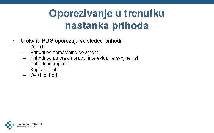 Oporezivanje u trenutku nastanka prihoda • U okviru PDG oporezuju se sledeći prihodi: –