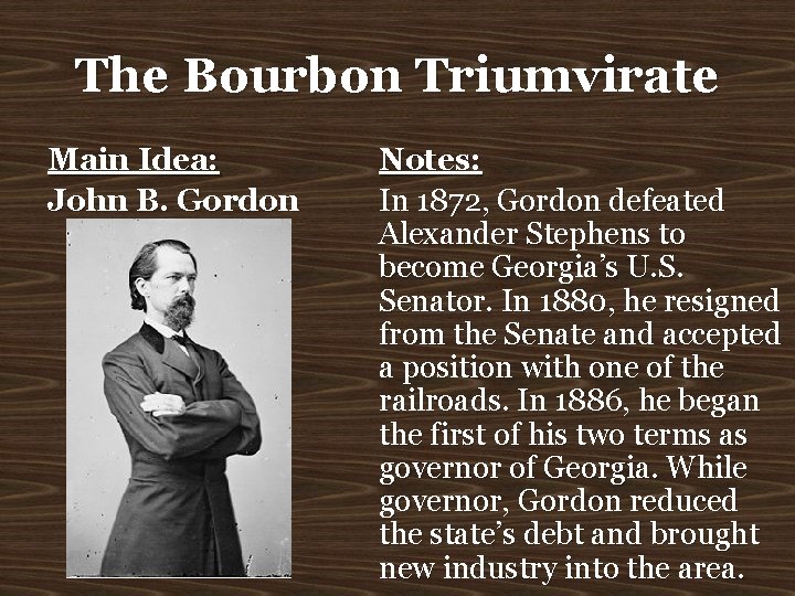 The Bourbon Triumvirate Main Idea: John B. Gordon Notes: In 1872, Gordon defeated Alexander