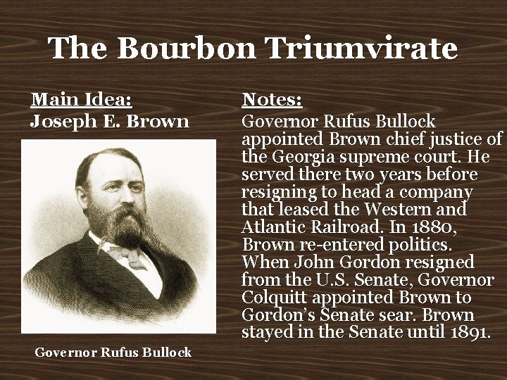 The Bourbon Triumvirate Main Idea: Joseph E. Brown Governor Rufus Bullock Notes: Governor Rufus