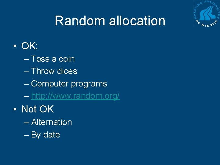 Random allocation • OK: – Toss a coin – Throw dices – Computer programs
