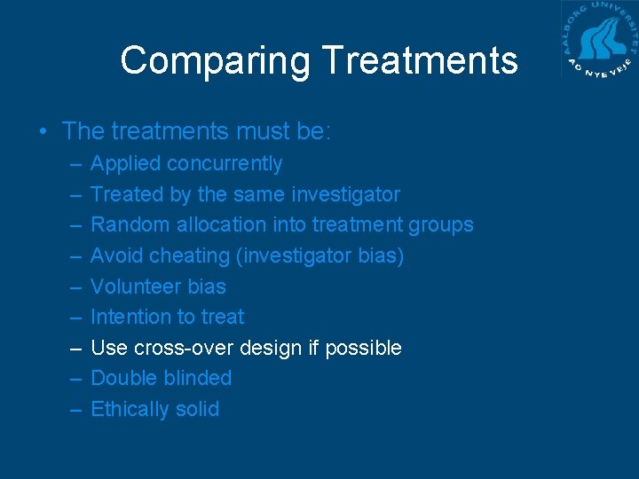 Comparing Treatments • The treatments must be: – – – – – Applied concurrently