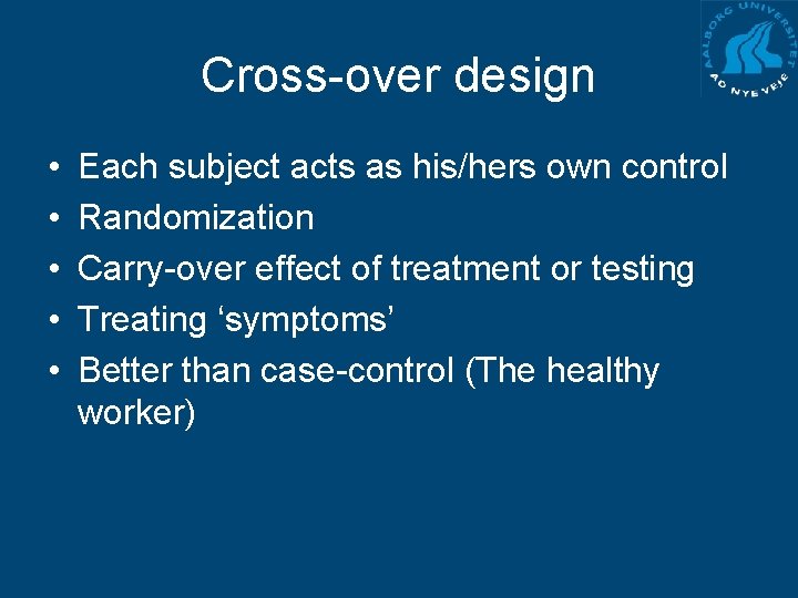 Cross-over design • • • Each subject acts as his/hers own control Randomization Carry-over