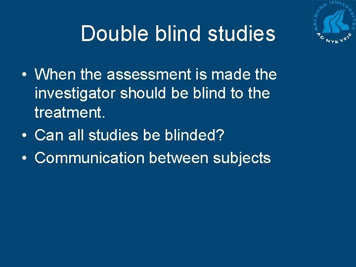 Double blind studies • When the assessment is made the investigator should be blind