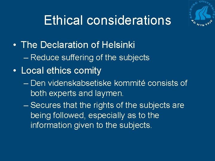 Ethical considerations • The Declaration of Helsinki – Reduce suffering of the subjects •