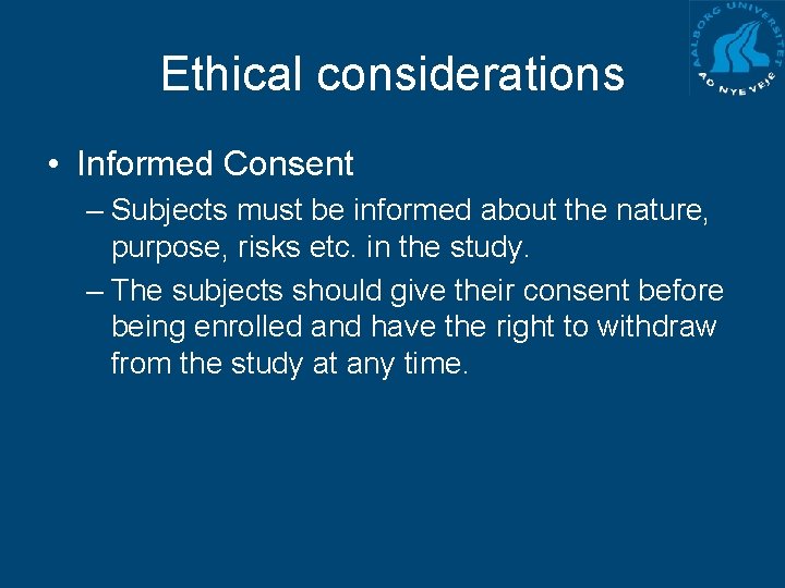 Ethical considerations • Informed Consent – Subjects must be informed about the nature, purpose,
