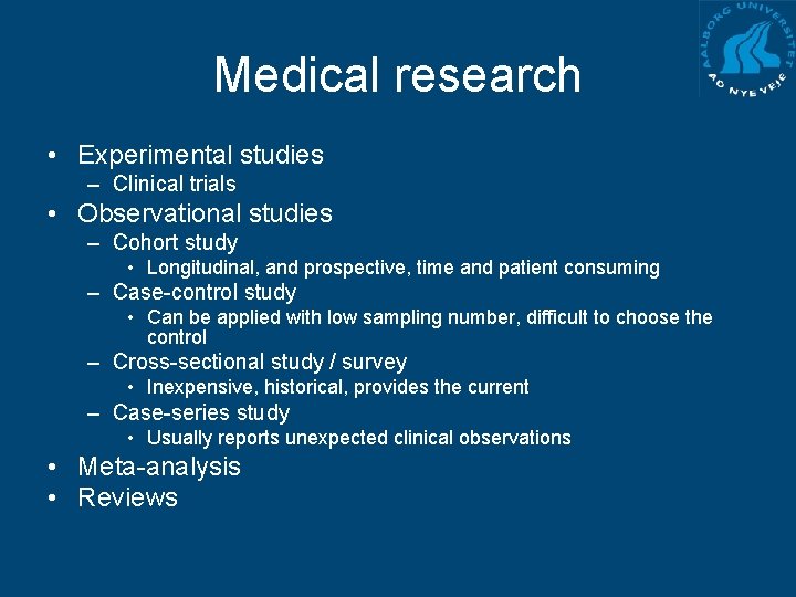 Medical research • Experimental studies – Clinical trials • Observational studies – Cohort study