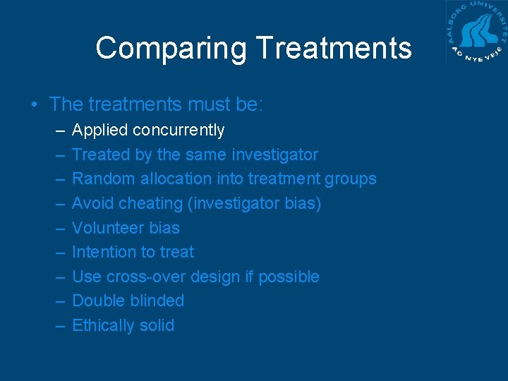 Comparing Treatments • The treatments must be: – – – – – Applied concurrently