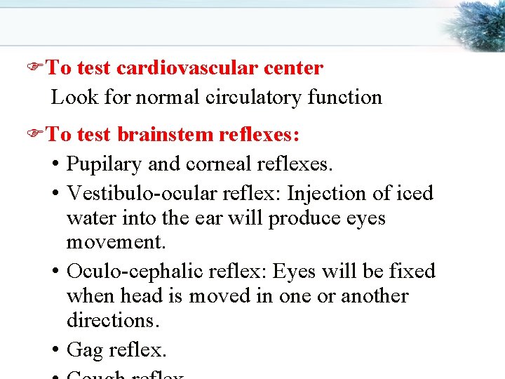 FTo test cardiovascular center Look for normal circulatory function FTo test brainstem reflexes: •