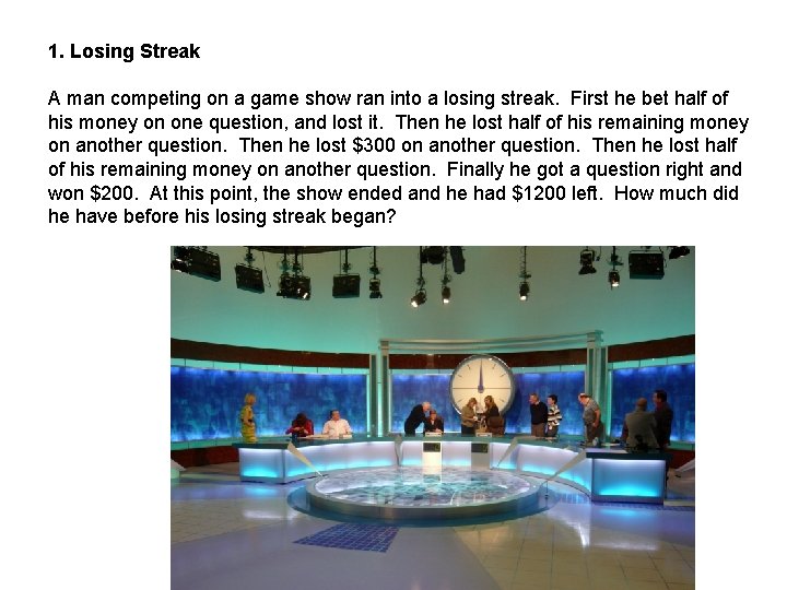 1. Losing Streak A man competing on a game show ran into a losing