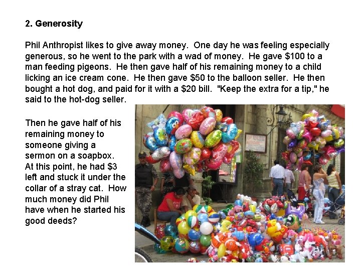 2. Generosity Phil Anthropist likes to give away money. One day he was feeling