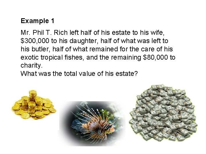 Example 1 Mr. Phil T. Rich left half of his estate to his wife,