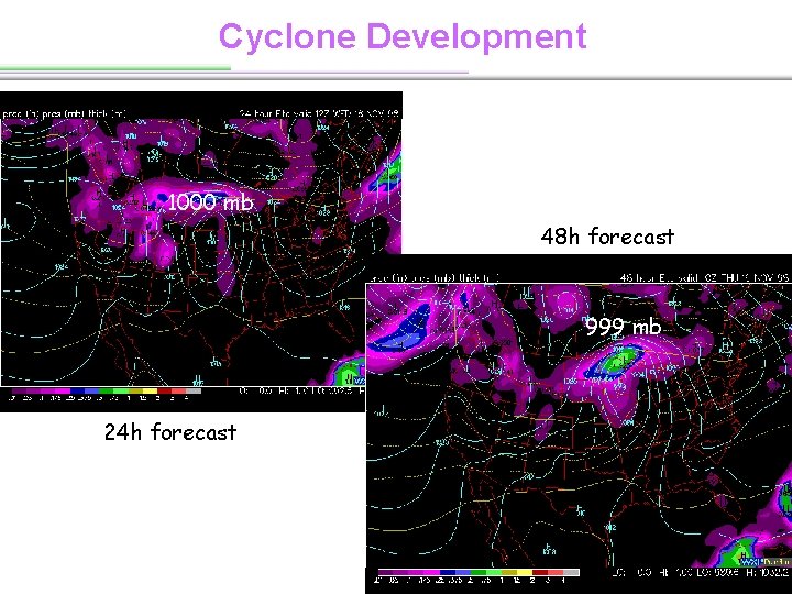 Cyclone Development 1000 mb 48 h forecast 999 mb 24 h forecast 