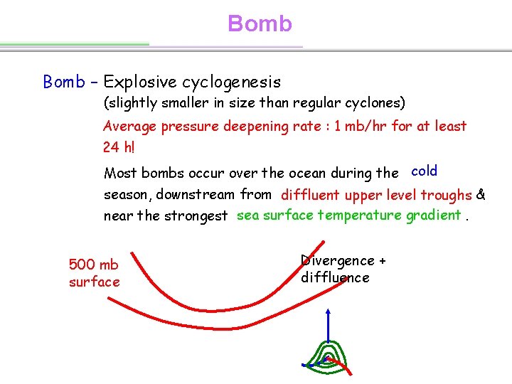 Bomb – Explosive cyclogenesis (slightly smaller in size than regular cyclones) Average pressure deepening