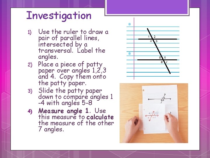 Investigation 1) 2) 3) 4) Use the ruler to draw a pair of parallel