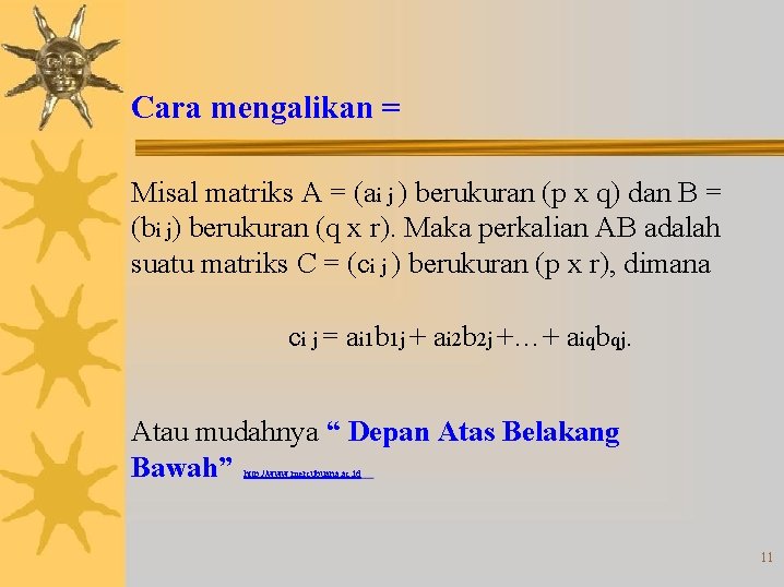 Cara mengalikan = Misal matriks A = (ai j ) berukuran (p x q)