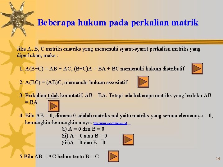 Beberapa hukum pada perkalian matrik Jika A, B, C matriks-matriks yang memenuhi syarat-syarat perkalian