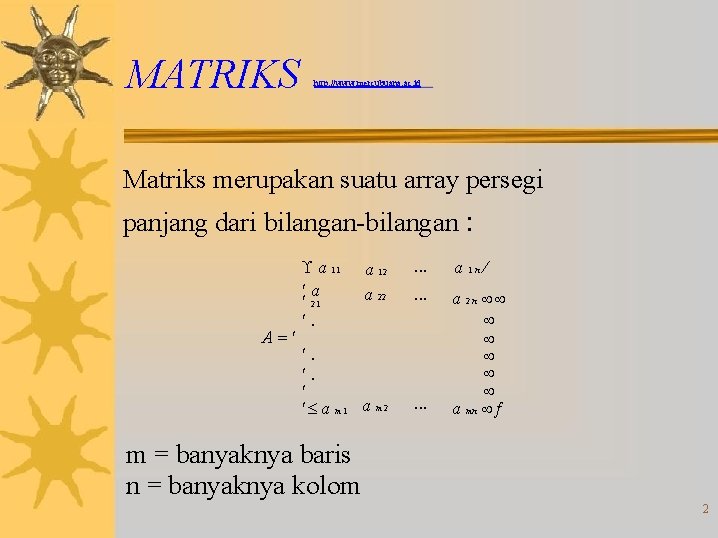 MATRIKS http: //www. mercubuana. ac. id Matriks merupakan suatu array persegi panjang dari bilangan-bilangan