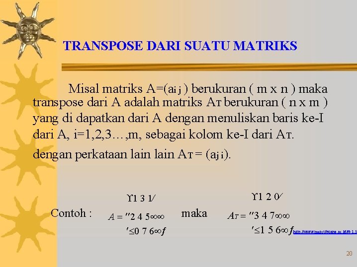 TRANSPOSE DARI SUATU MATRIKS Misal matriks A=(ai j ) berukuran ( m x n