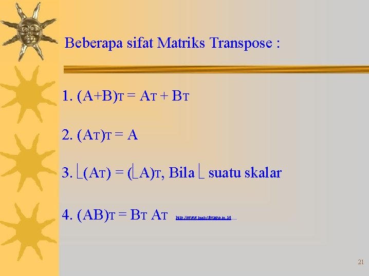 Beberapa sifat Matriks Transpose : 1. (A+B)T = AT + BT 2. (AT)T =
