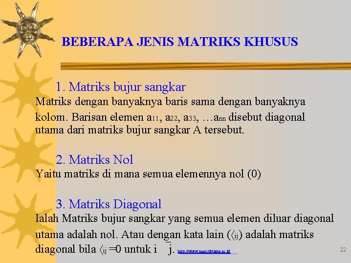 BEBERAPA JENIS MATRIKS KHUSUS 1. Matriks bujur sangkar Matriks dengan banyaknya baris sama dengan